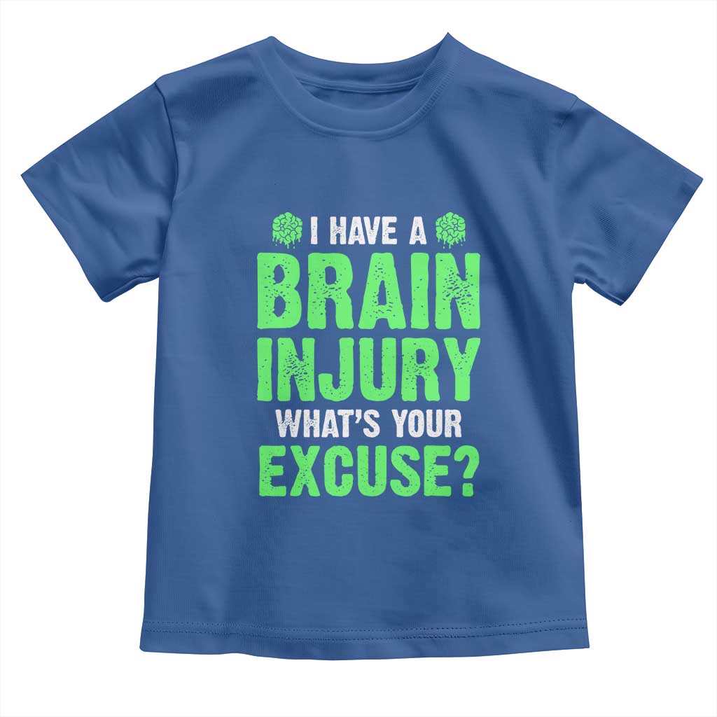 Traumatic Brain Injury Awareness Toddler T Shirt I Have A Brain Injury What's Your Excuse TBI Warrior