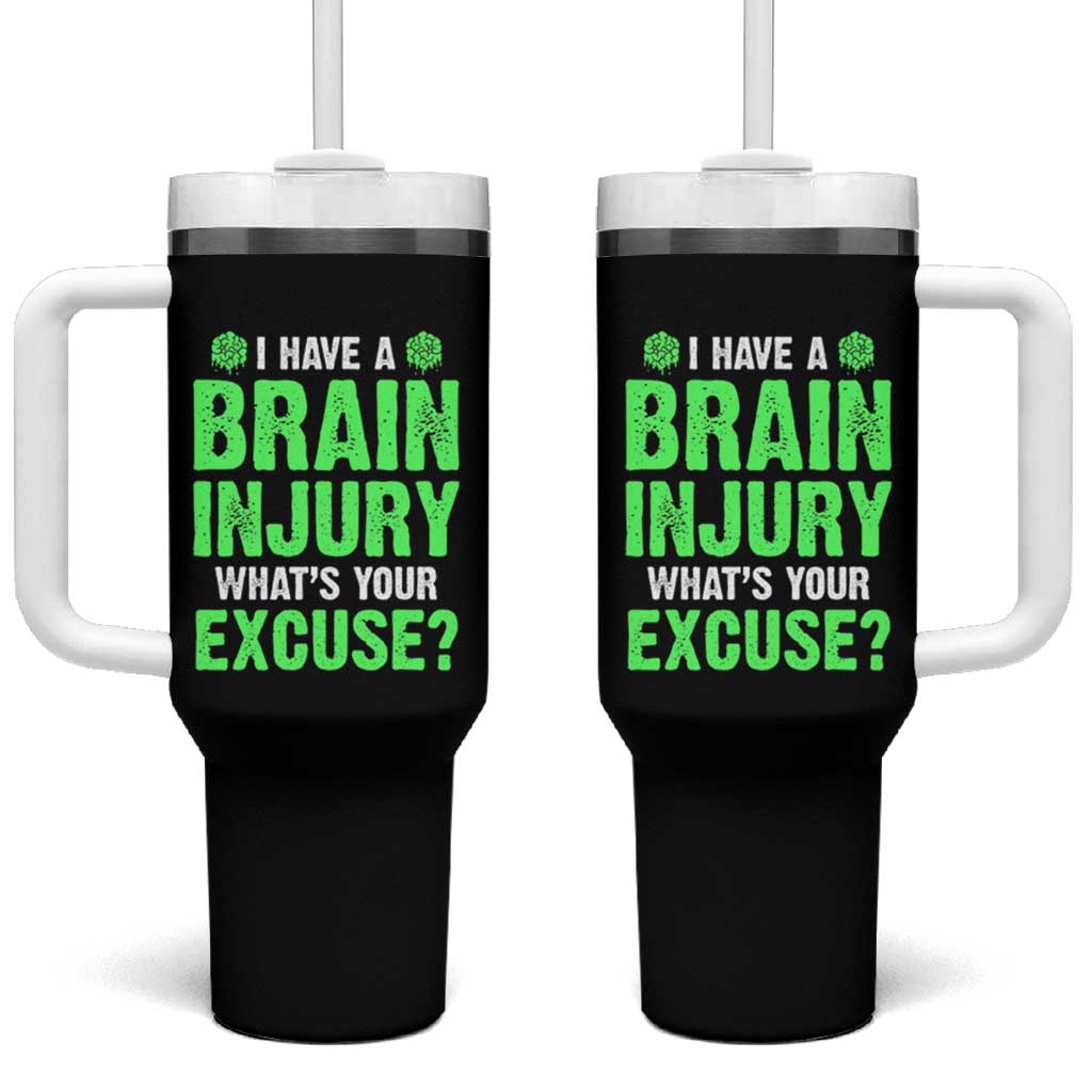 Traumatic Brain Injury Awareness Tumbler With Handle I Have A Brain Injury What's Your Excuse TBI Warrior