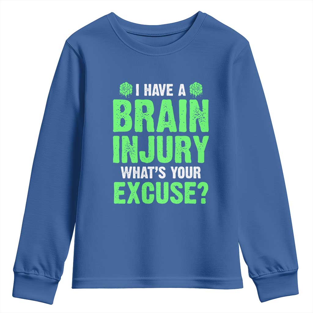 Traumatic Brain Injury Awareness Youth Sweatshirt I Have A Brain Injury What's Your Excuse TBI Warrior