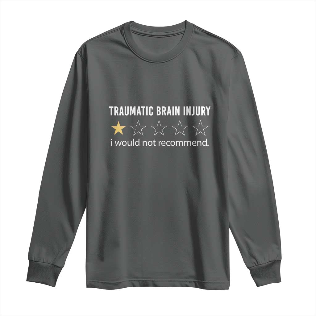 Traumatic Brain Injury Awareness Long Sleeve Shirt I Would Not Recommend TBI Warrior