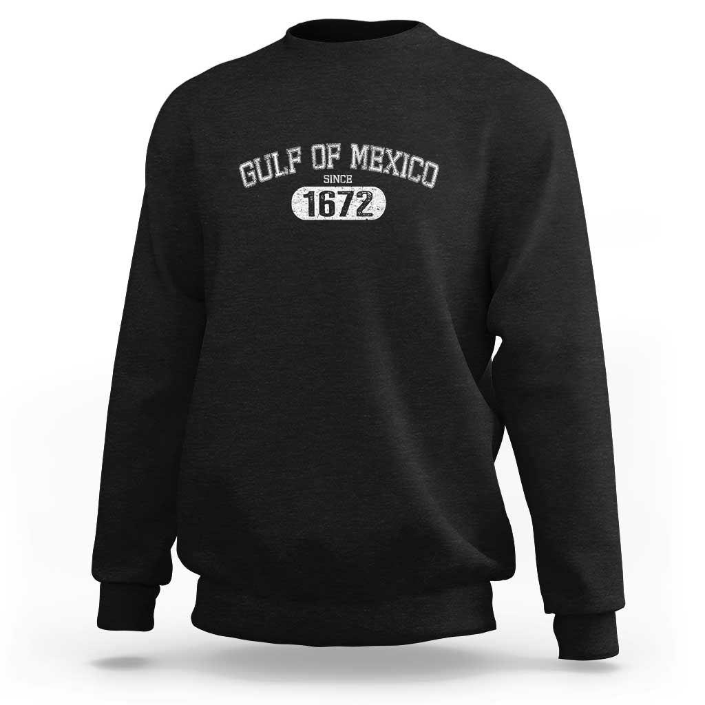 Gulf of Mexico Since 1672 Sweatshirt Golfo de Mexico Classic
