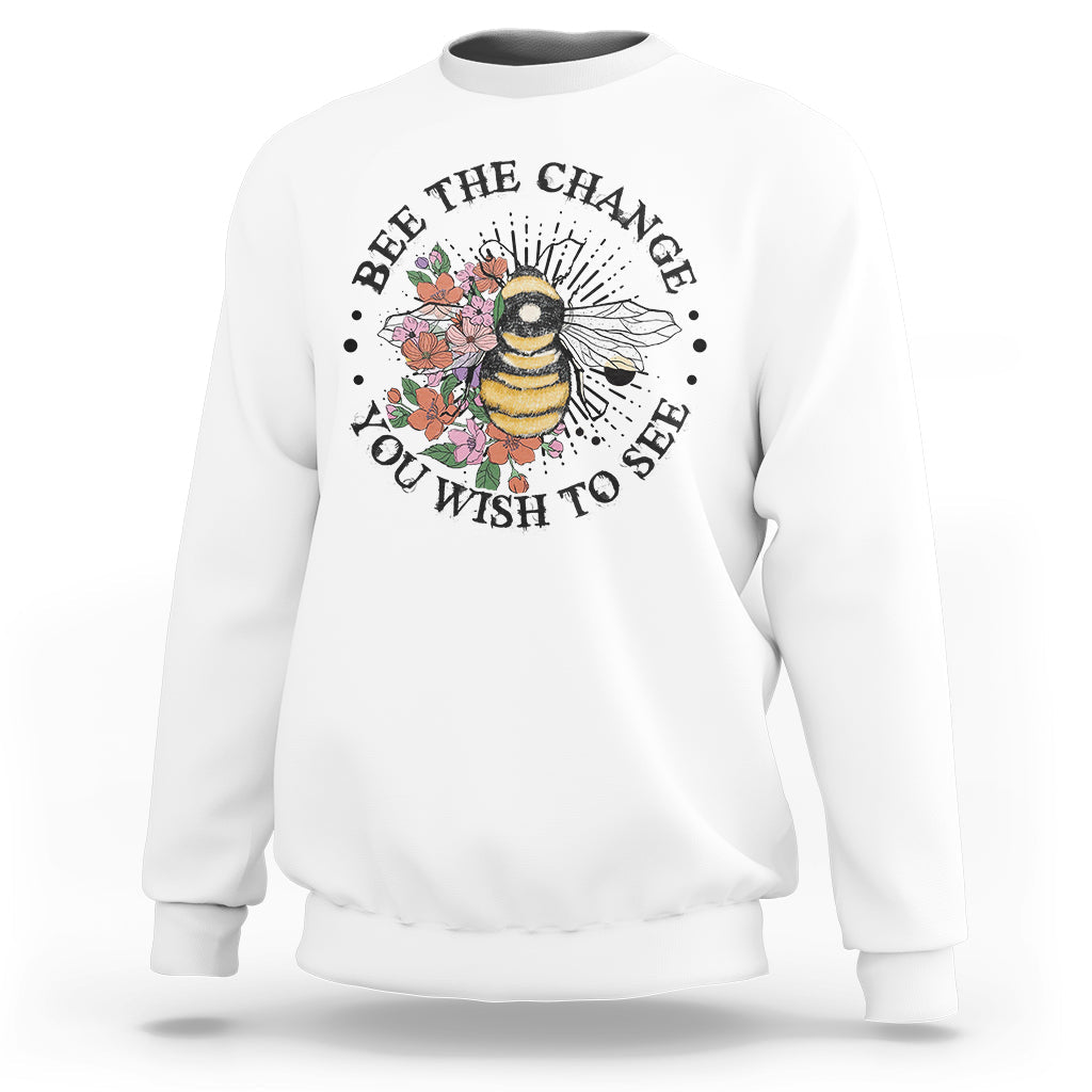 Bee The Change You Wish To See Floral Bee Inspirational Shirt for Women, Bee T-shirt, Bee Lover Gift, Insect Shirts, Spiritual Shirt Sweatshirt - Wonder Print Shop