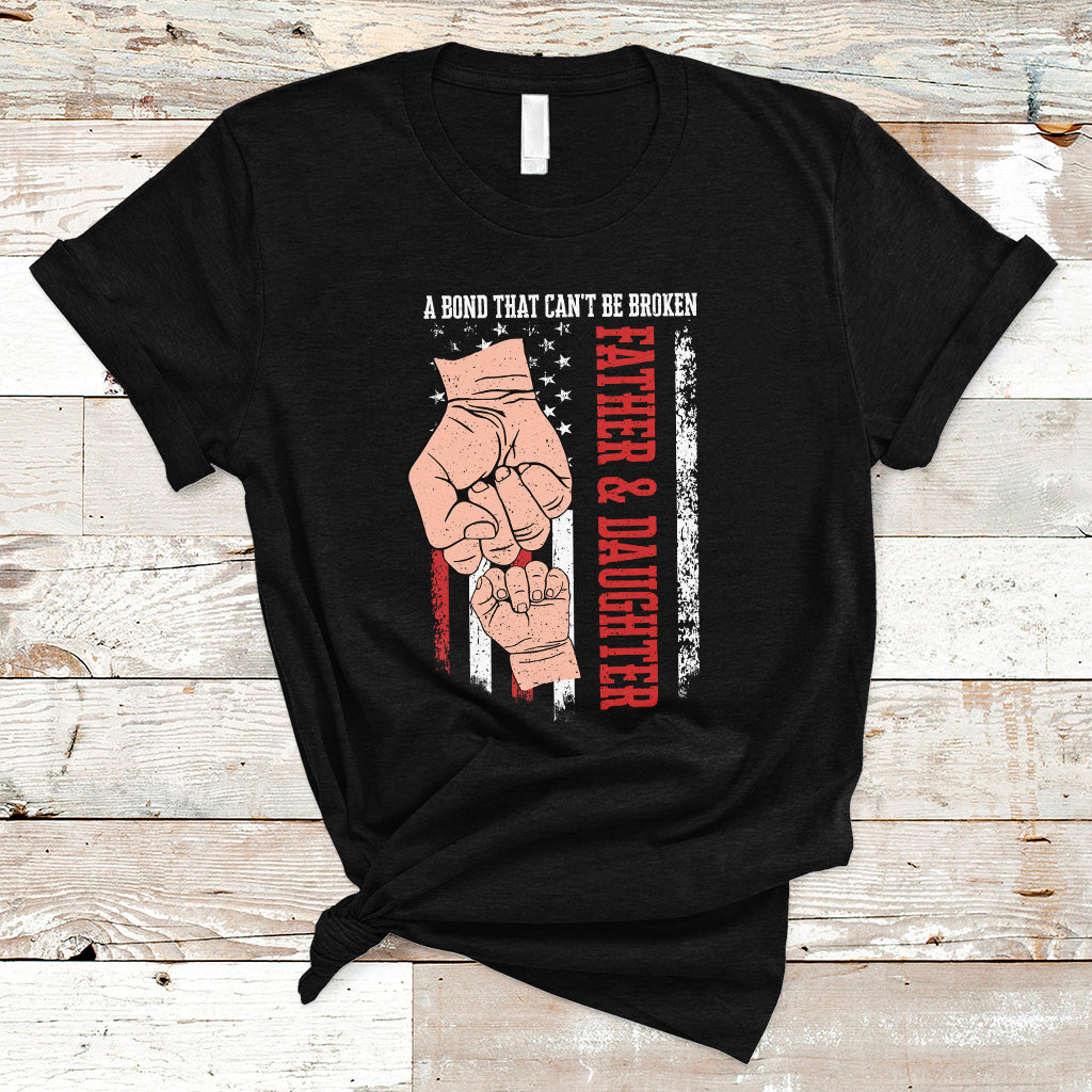 Father's Day T Shirt American Flag Father and Daughter A Bond That Can't Be Broken Family Matching Dad and Daughter - Wonder Print Shop