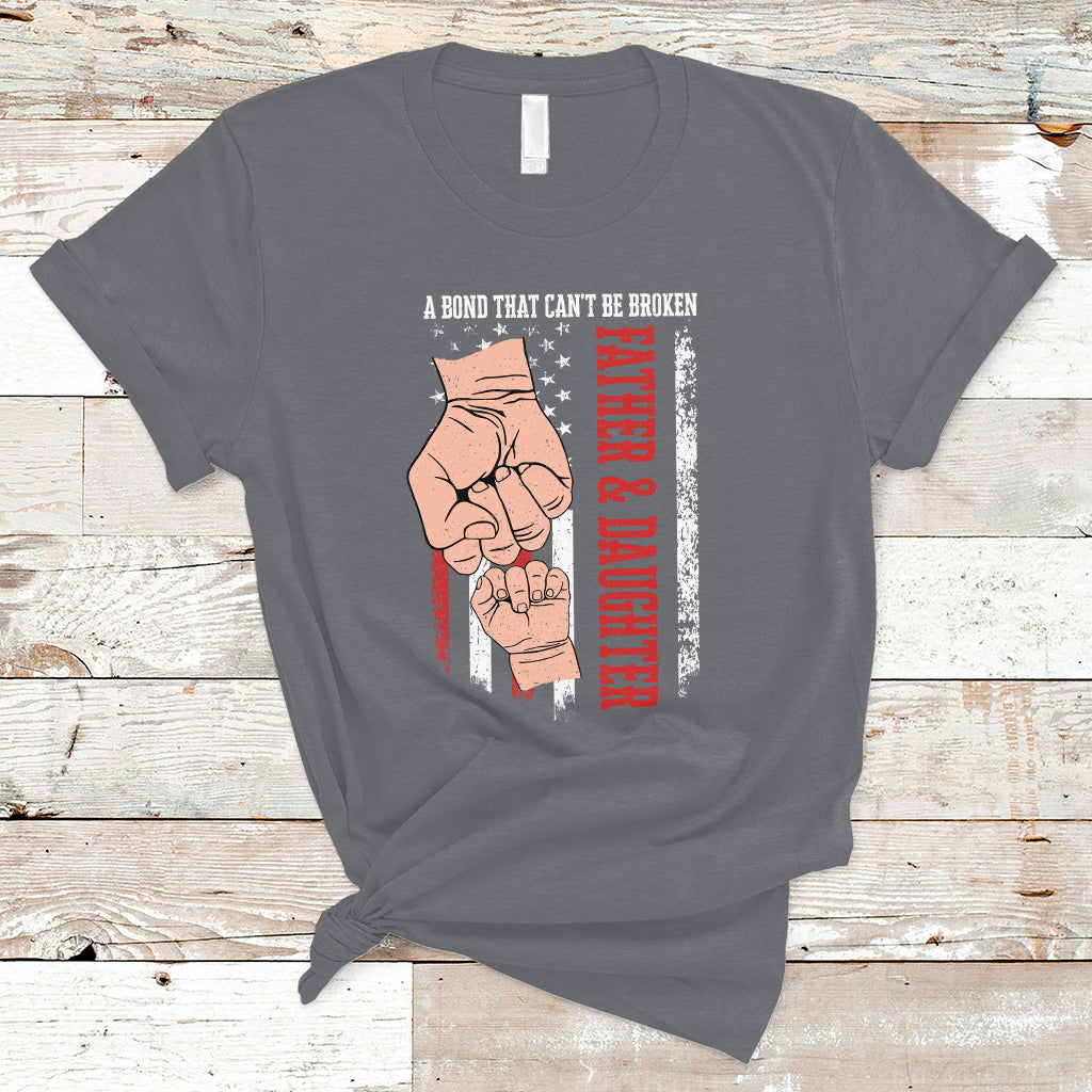 Father's Day T Shirt American Flag Father and Daughter A Bond That Can't Be Broken Family Matching Dad and Daughter - Wonder Print Shop