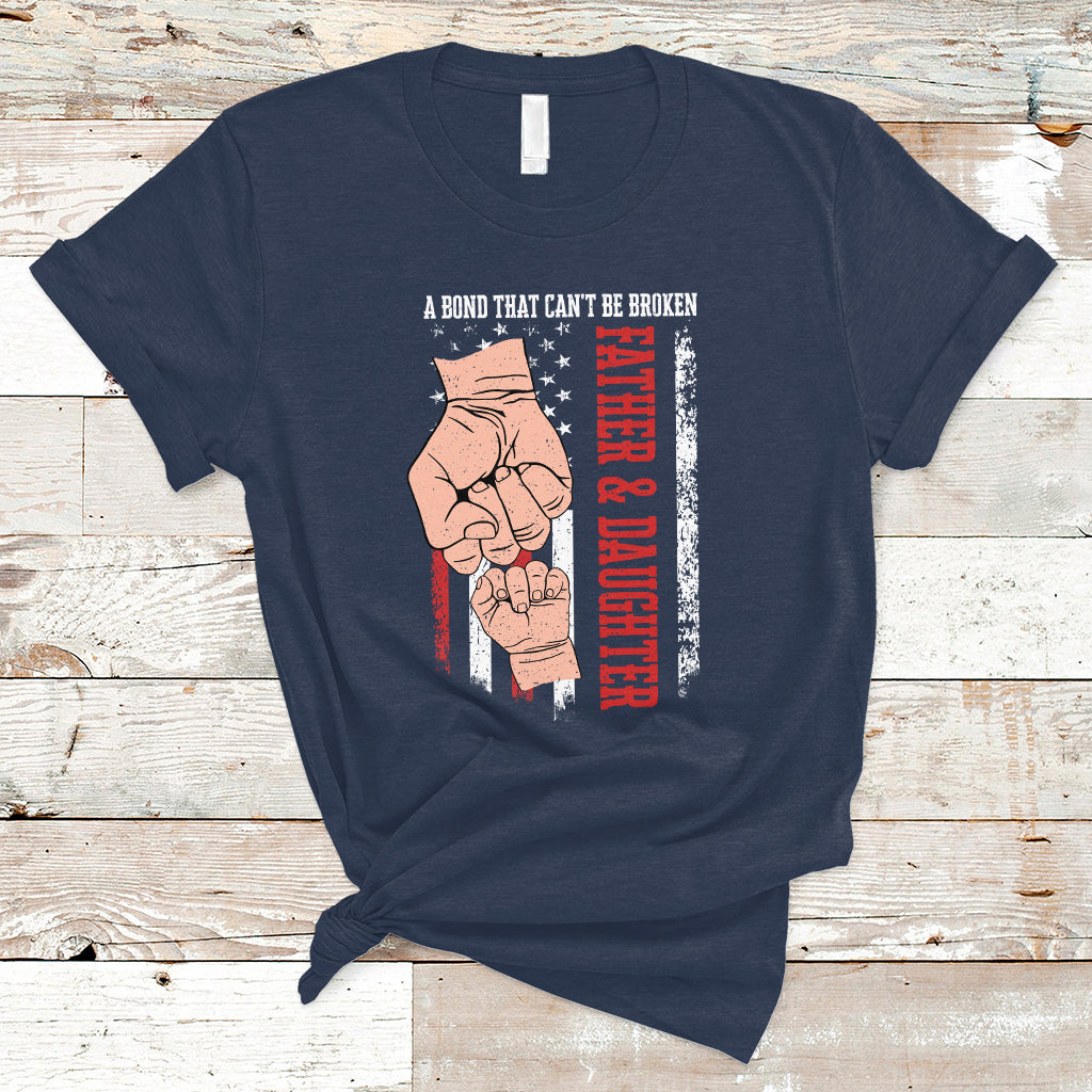 Father's Day T Shirt American Flag Father and Daughter A Bond That Can't Be Broken Family Matching Dad and Daughter - Wonder Print Shop