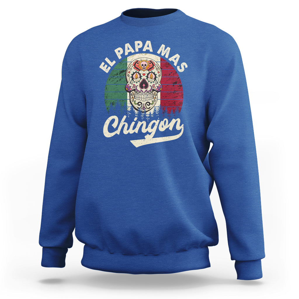 Mexican Dad Sweatshirt El Papa Mas Chingon Regalos Para Papa Dia Del Padre Mexicano - Wonder Print Shop