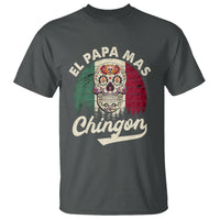 Mexican Dad T Shirt El Papa Mas Chingon Regalos Para Papa Dia Del Padre Mexicano - Wonder Print Shop