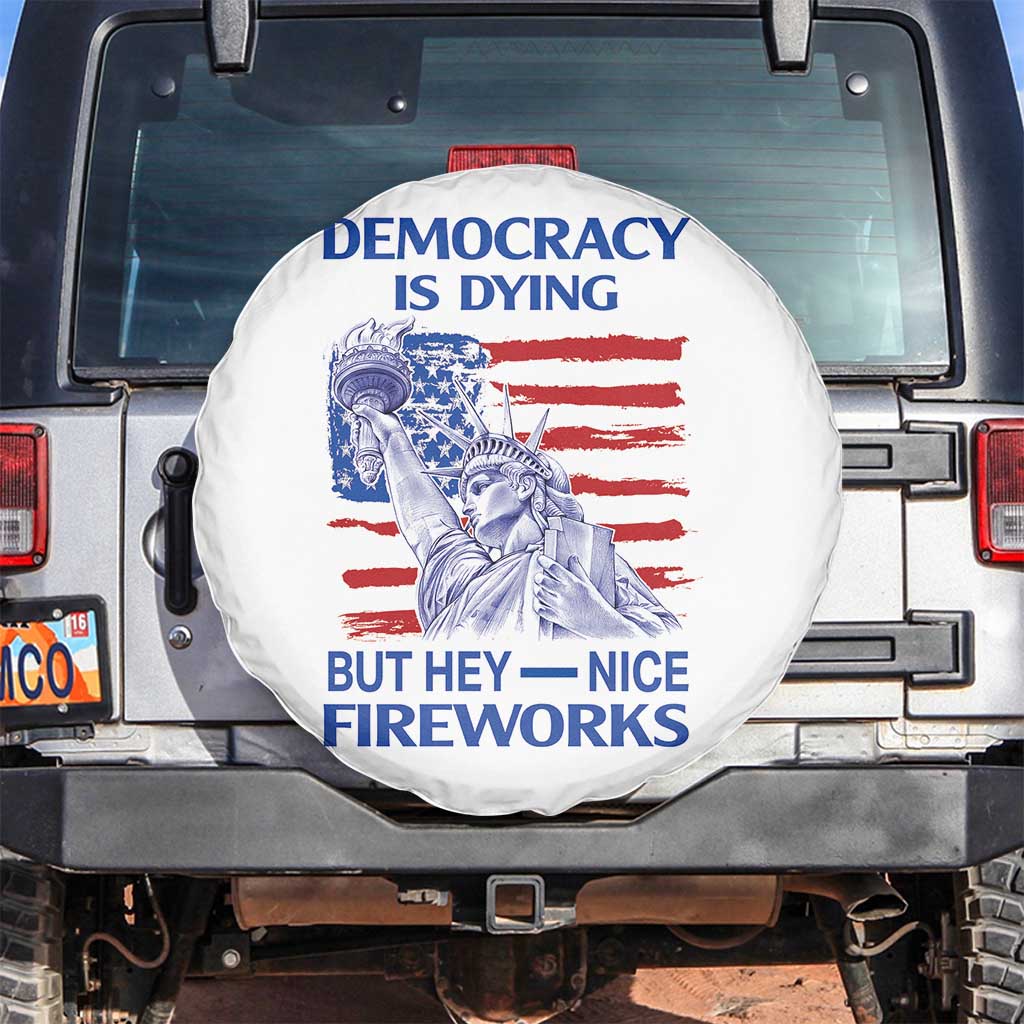 Funny Democracy Is Dying But Hey Nice Fireworks Spare Tire Cover Statue of Liberty Patriotic 4th of July American Flag