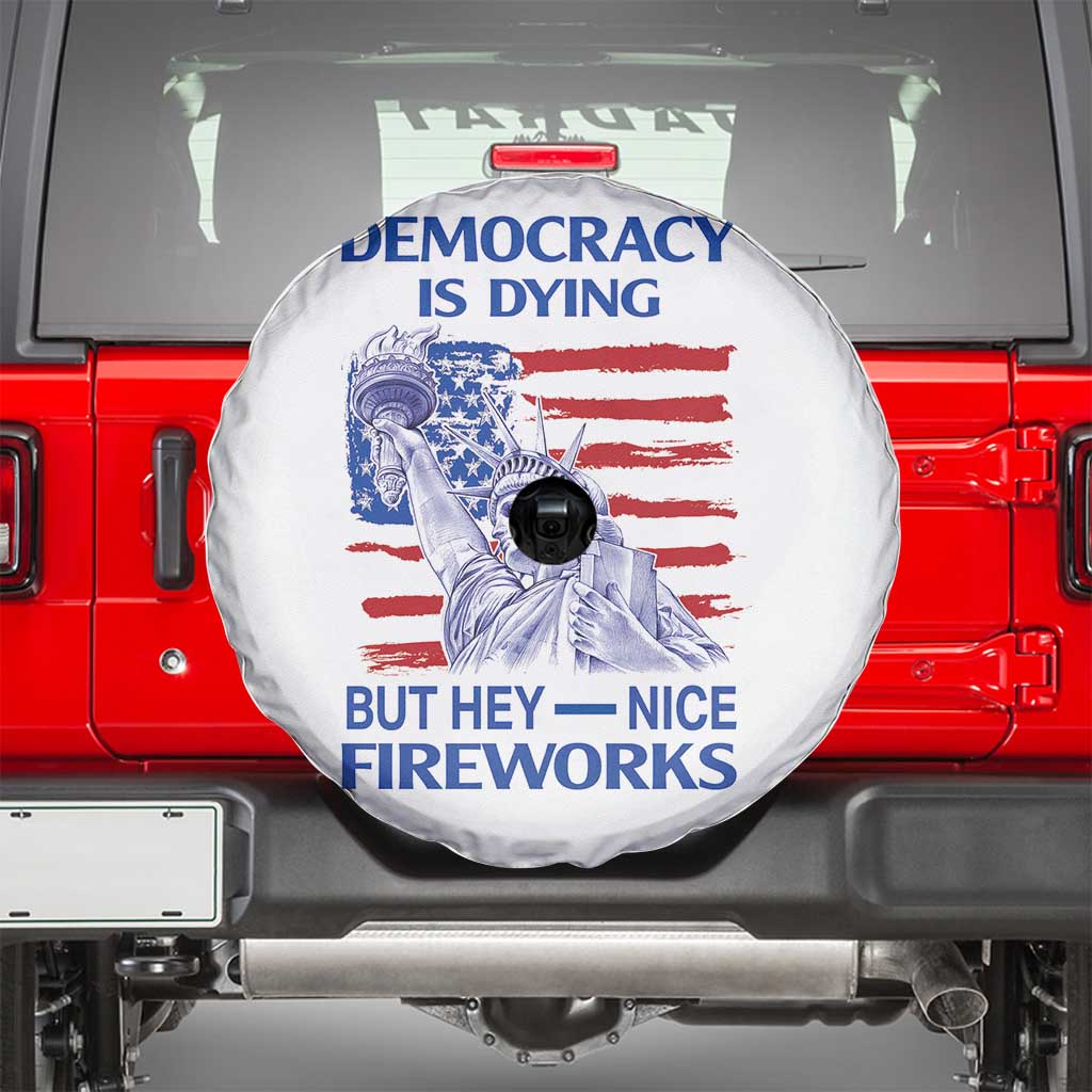 Funny Democracy Is Dying But Hey Nice Fireworks Spare Tire Cover Statue of Liberty Patriotic 4th of July American Flag