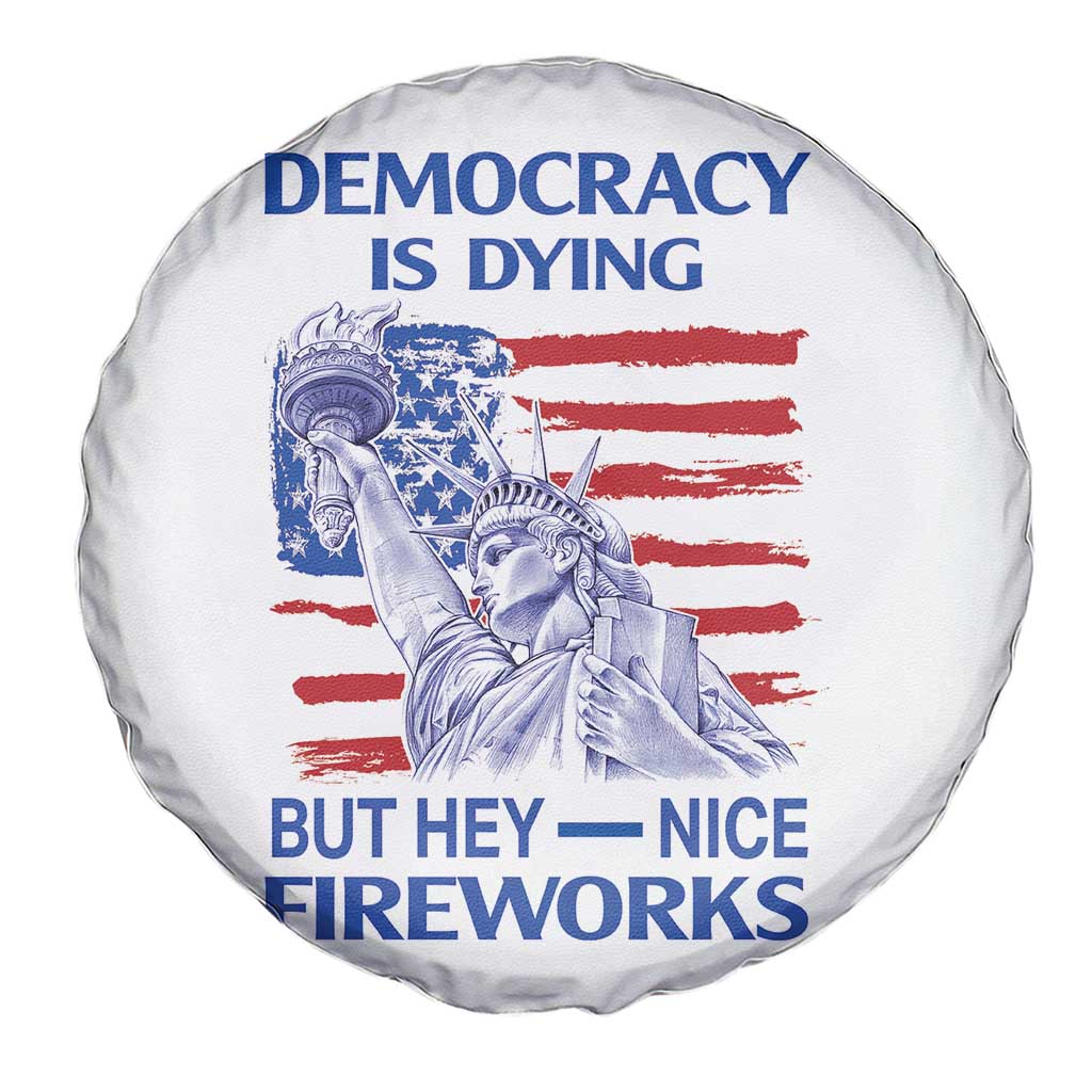 Funny Democracy Is Dying But Hey Nice Fireworks Spare Tire Cover Statue of Liberty Patriotic 4th of July American Flag