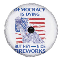 Funny Democracy Is Dying But Hey Nice Fireworks Spare Tire Cover Statue of Liberty Patriotic 4th of July American Flag