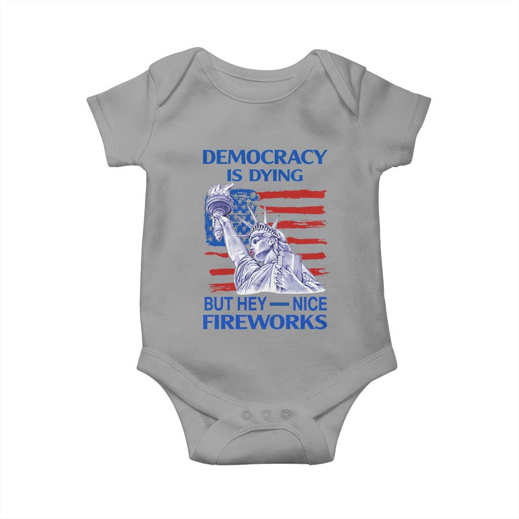 Funny Democracy Is Dying But Hey Nice Fireworks Baby Onesie Statue of Liberty Patriotic 4th of July American Flag