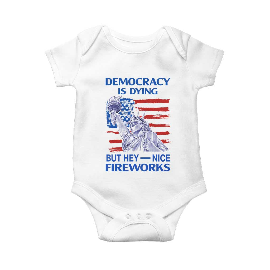 Funny Democracy Is Dying But Hey Nice Fireworks Baby Onesie Statue of Liberty Patriotic 4th of July American Flag