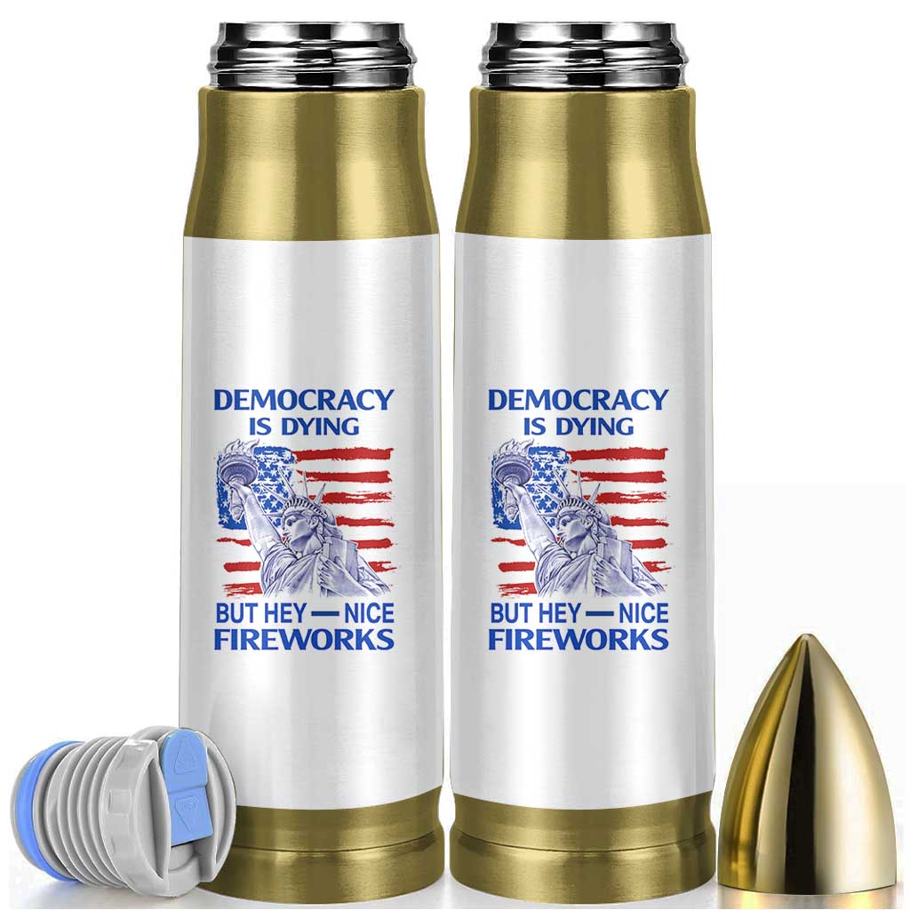 Funny Democracy Is Dying But Hey Nice Fireworks Bullet Tumbler Statue of Liberty Patriotic 4th of July American Flag