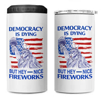 Funny Democracy Is Dying But Hey Nice Fireworks 4 in 1 Can Cooler Tumbler Statue of Liberty Patriotic 4th of July American Flag