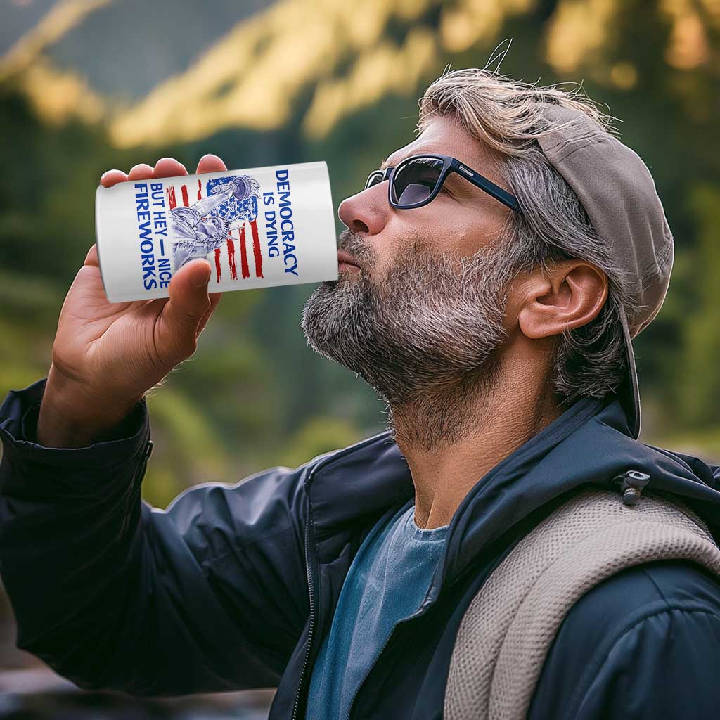 Funny Democracy Is Dying But Hey Nice Fireworks 4 in 1 Can Cooler Tumbler Statue of Liberty Patriotic 4th of July American Flag