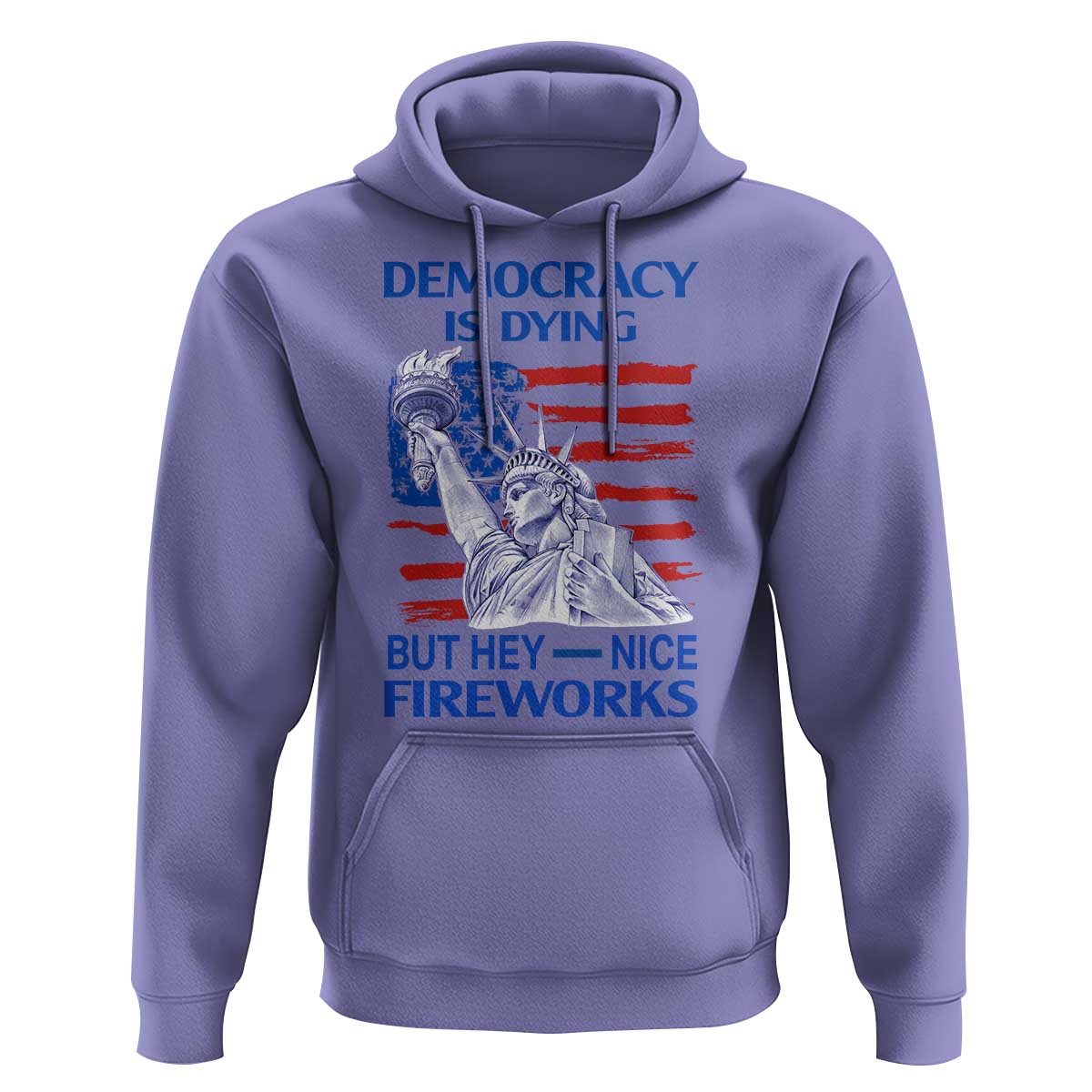 Funny Democracy Is Dying But Hey Nice Fireworks Hoodie Statue of Liberty Patriotic 4th of July American Flag