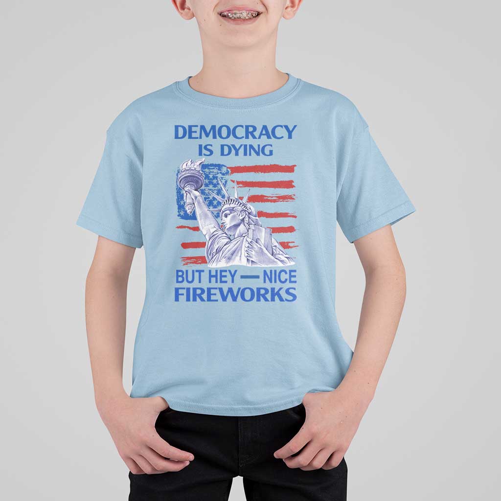 Funny Democracy Is Dying But Hey Nice Fireworks T Shirt For Kid Statue of Liberty Patriotic 4th of July American Flag