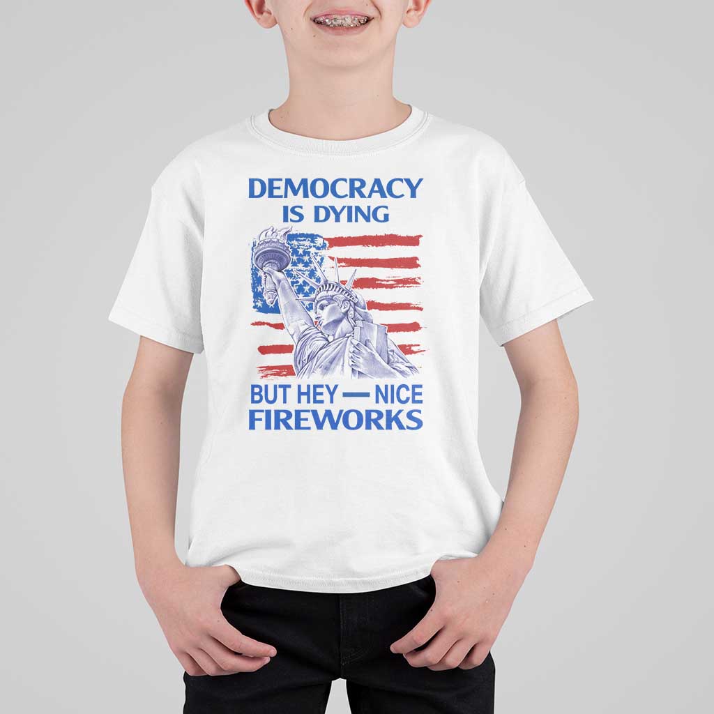 Funny Democracy Is Dying But Hey Nice Fireworks T Shirt For Kid Statue of Liberty Patriotic 4th of July American Flag