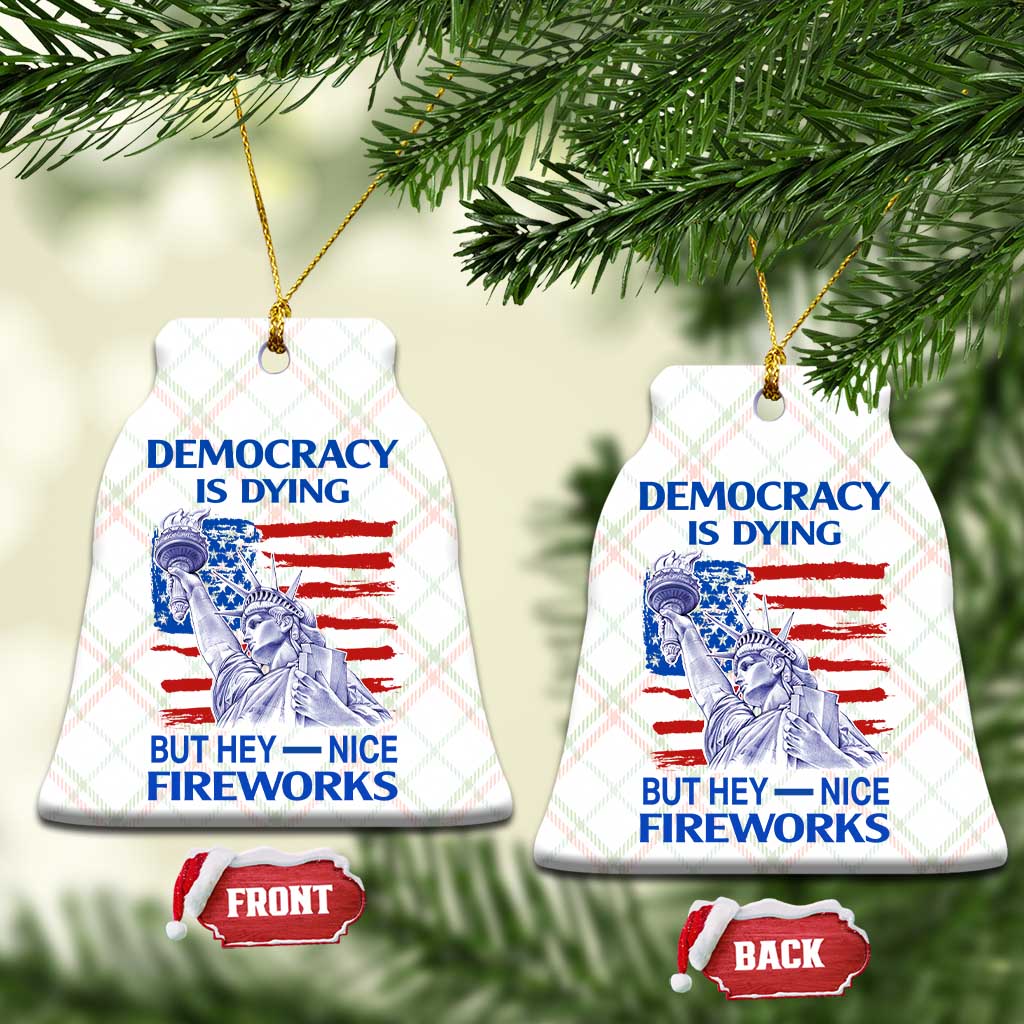 Funny Democracy Is Dying But Hey Nice Fireworks Ceramic Ornament Statue of Liberty Patriotic 4th of July American Flag - Wonder Print Shop
