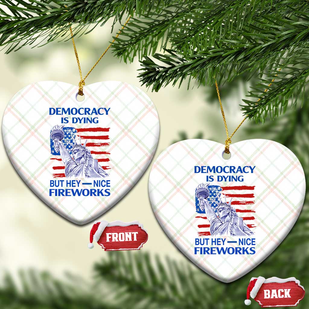 Funny Democracy Is Dying But Hey Nice Fireworks Ceramic Ornament Statue of Liberty Patriotic 4th of July American Flag - Wonder Print Shop