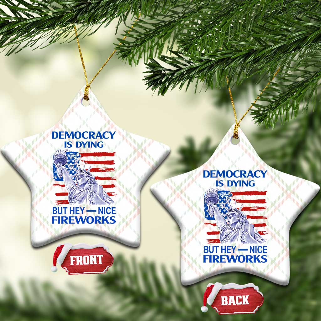 Funny Democracy Is Dying But Hey Nice Fireworks Ceramic Ornament Statue of Liberty Patriotic 4th of July American Flag - Wonder Print Shop