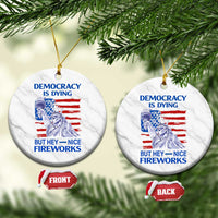 Funny Democracy Is Dying But Hey Nice Fireworks Ceramic Ornament Statue of Liberty Patriotic 4th of July American Flag - Wonder Print Shop