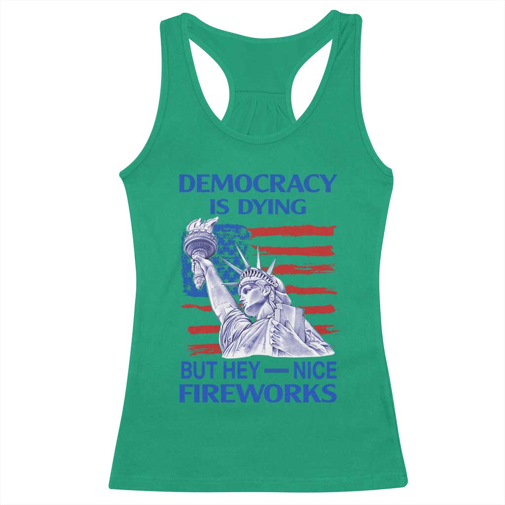 Funny Democracy Is Dying But Hey Nice Fireworks Racerback Tank Top Statue of Liberty Patriotic 4th of July American Flag