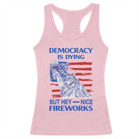 Funny Democracy Is Dying But Hey Nice Fireworks Racerback Tank Top Statue of Liberty Patriotic 4th of July American Flag