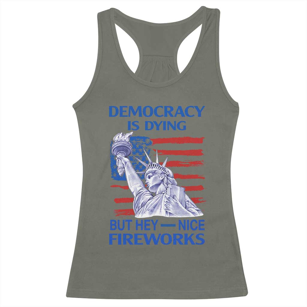 Funny Democracy Is Dying But Hey Nice Fireworks Racerback Tank Top Statue of Liberty Patriotic 4th of July American Flag