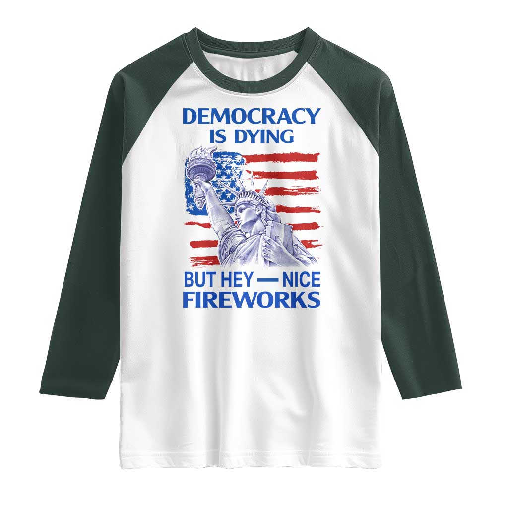 Funny Democracy Is Dying But Hey Nice Fireworks Raglan Shirt Statue of Liberty Patriotic 4th of July American Flag