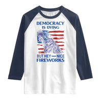 Funny Democracy Is Dying But Hey Nice Fireworks Raglan Shirt Statue of Liberty Patriotic 4th of July American Flag