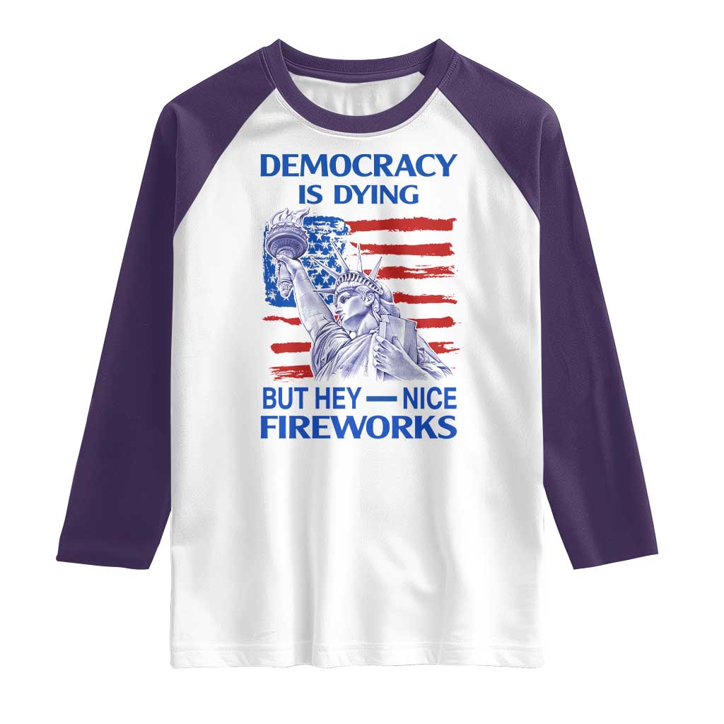 Funny Democracy Is Dying But Hey Nice Fireworks Raglan Shirt Statue of Liberty Patriotic 4th of July American Flag