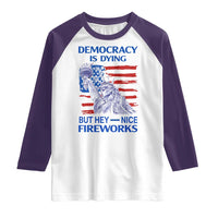 Funny Democracy Is Dying But Hey Nice Fireworks Raglan Shirt Statue of Liberty Patriotic 4th of July American Flag