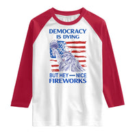 Funny Democracy Is Dying But Hey Nice Fireworks Raglan Shirt Statue of Liberty Patriotic 4th of July American Flag