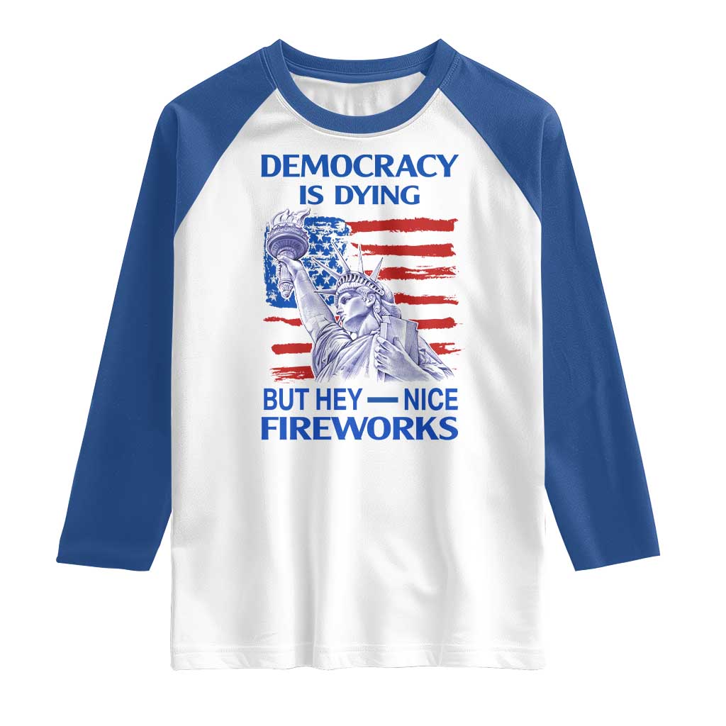 Funny Democracy Is Dying But Hey Nice Fireworks Raglan Shirt Statue of Liberty Patriotic 4th of July American Flag
