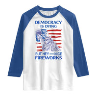 Funny Democracy Is Dying But Hey Nice Fireworks Raglan Shirt Statue of Liberty Patriotic 4th of July American Flag