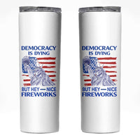 Funny Democracy Is Dying But Hey Nice Fireworks Skinny Tumbler Statue of Liberty Patriotic 4th of July American Flag