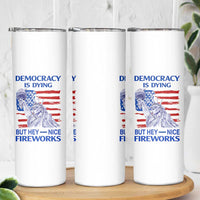 Funny Democracy Is Dying But Hey Nice Fireworks Skinny Tumbler Statue of Liberty Patriotic 4th of July American Flag