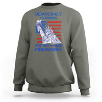 Funny Democracy Is Dying But Hey Nice Fireworks Sweatshirt Statue of Liberty Patriotic 4th of July American Flag