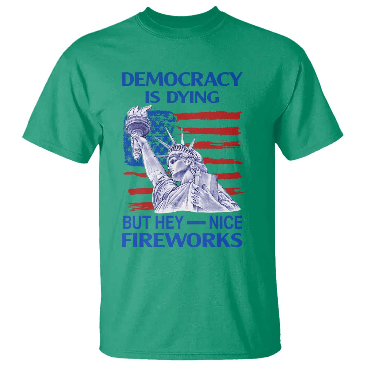 Funny Democracy Is Dying But Hey Nice Fireworks T Shirt Statue of Liberty Patriotic 4th of July American Flag
