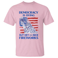 Funny Democracy Is Dying But Hey Nice Fireworks T Shirt Statue of Liberty Patriotic 4th of July American Flag