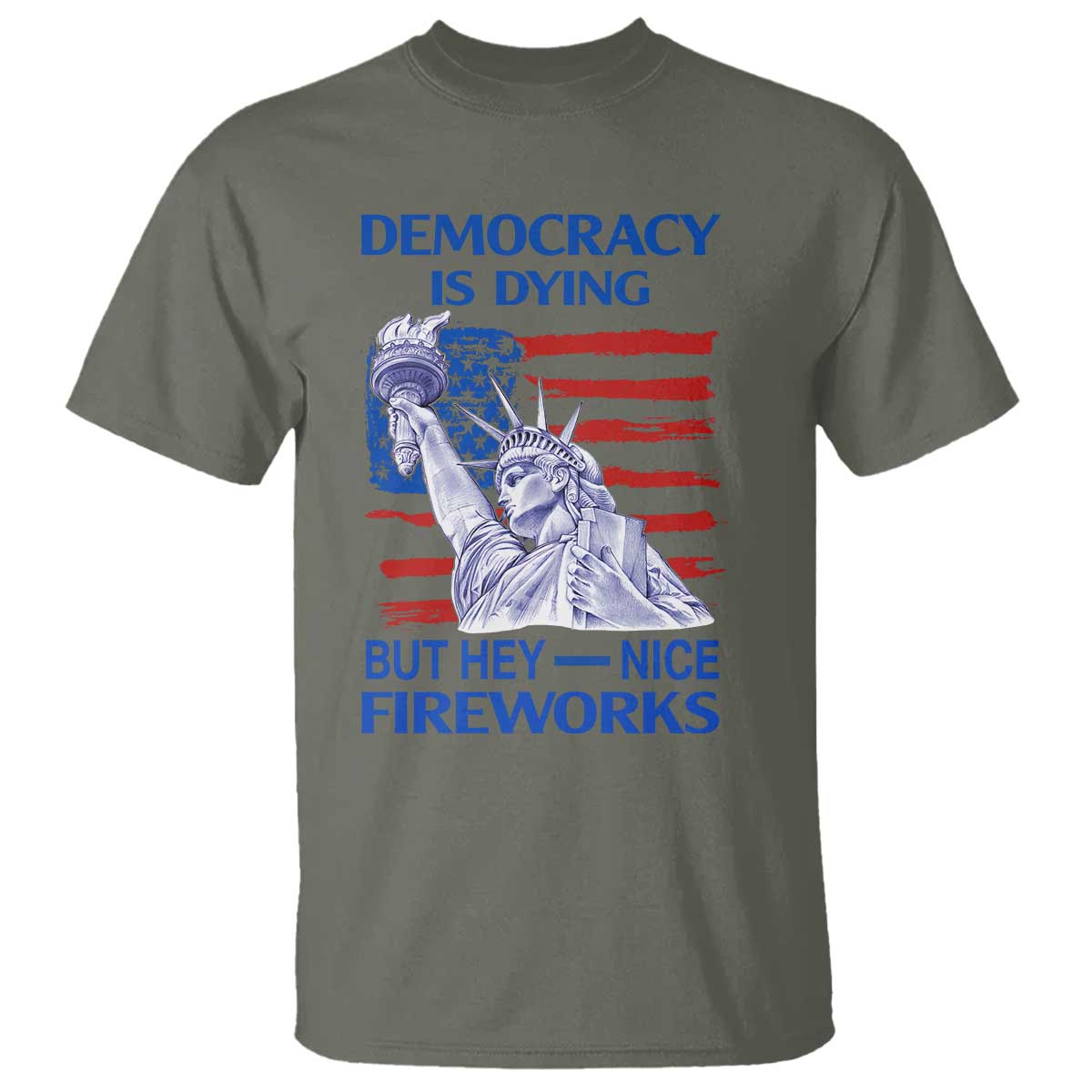 Funny Democracy Is Dying But Hey Nice Fireworks T Shirt Statue of Liberty Patriotic 4th of July American Flag