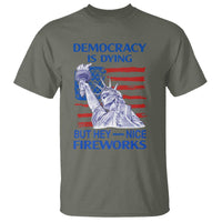 Funny Democracy Is Dying But Hey Nice Fireworks T Shirt Statue of Liberty Patriotic 4th of July American Flag