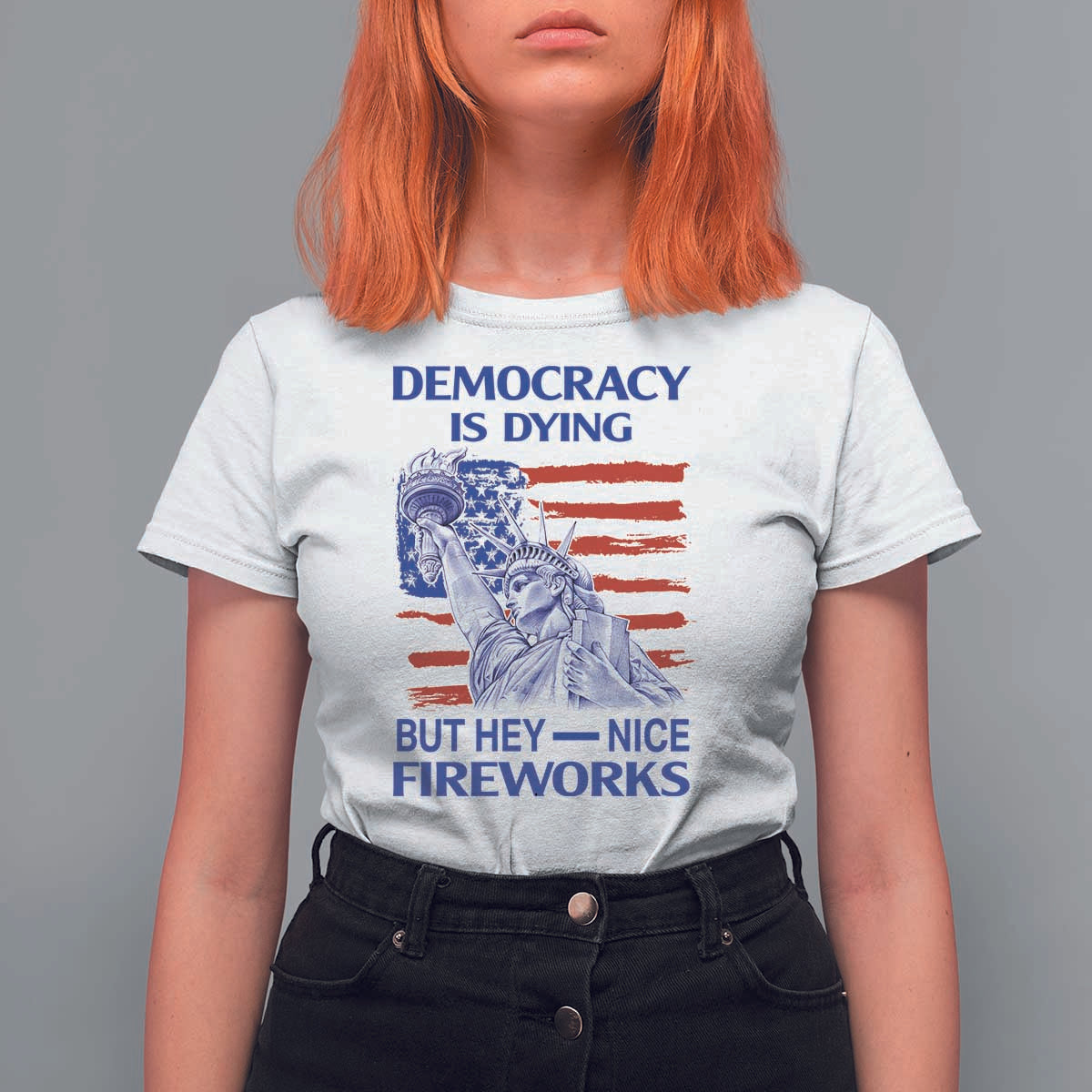 Funny Democracy Is Dying But Hey Nice Fireworks T Shirt For Women Statue of Liberty Patriotic 4th of July American Flag