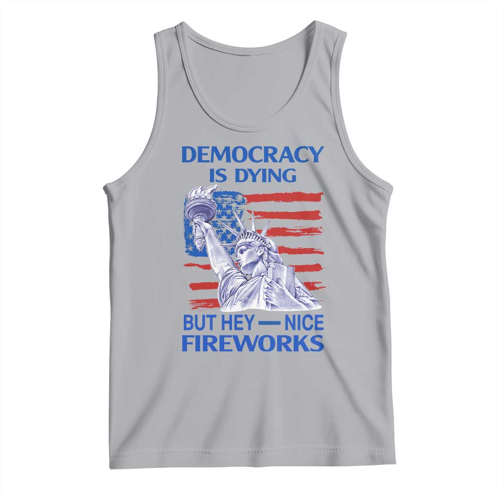 Funny Democracy Is Dying But Hey Nice Fireworks Tank Top Statue of Liberty Patriotic 4th of July American Flag