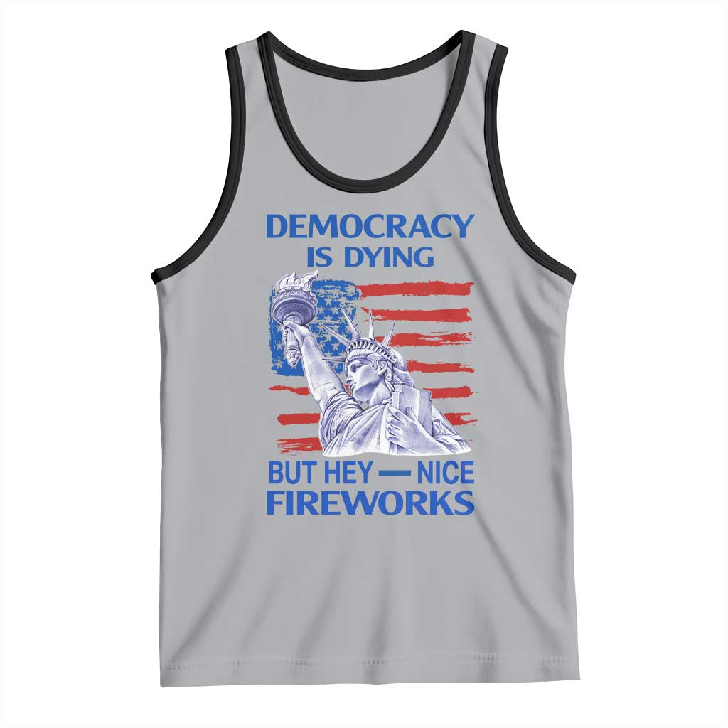 Funny Democracy Is Dying But Hey Nice Fireworks Tank Top Statue of Liberty Patriotic 4th of July American Flag