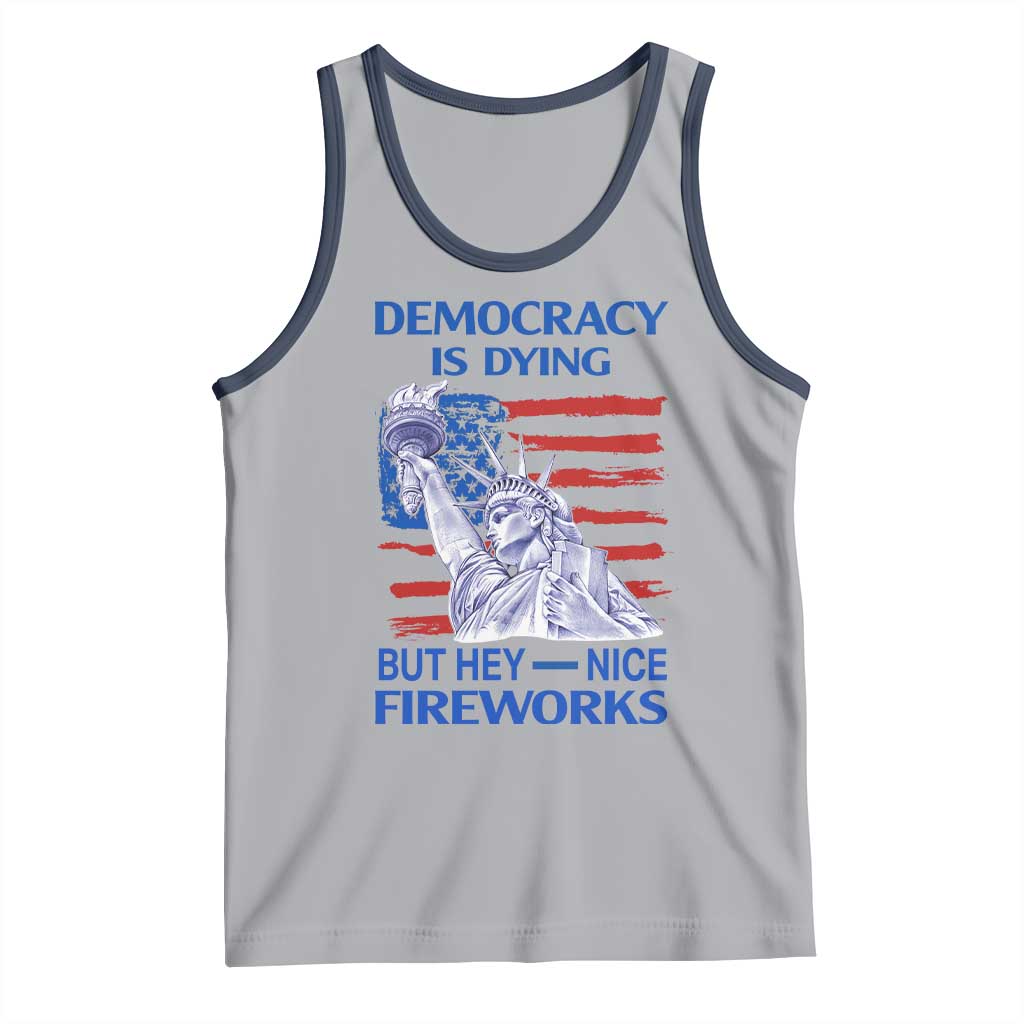 Funny Democracy Is Dying But Hey Nice Fireworks Tank Top Statue of Liberty Patriotic 4th of July American Flag