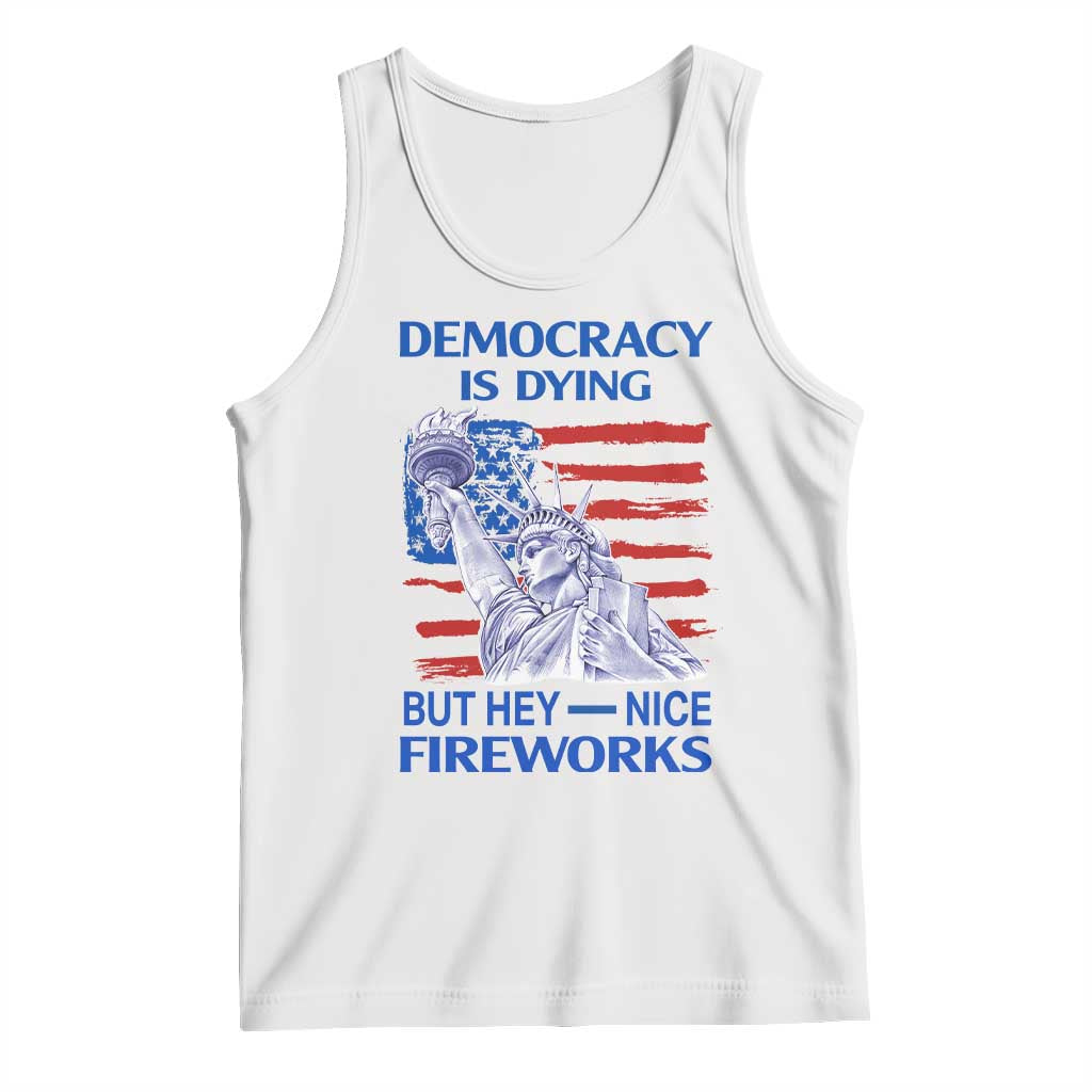 Funny Democracy Is Dying But Hey Nice Fireworks Tank Top Statue of Liberty Patriotic 4th of July American Flag