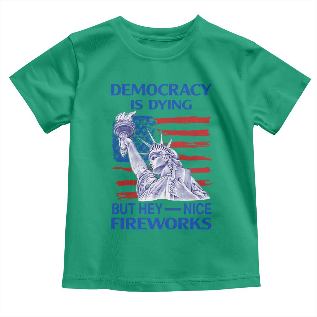 Funny Democracy Is Dying But Hey Nice Fireworks Toddler T Shirt Statue of Liberty Patriotic 4th of July American Flag